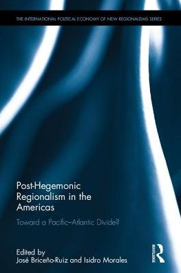 Cover for Jose Briceno-ruiz · Post-Hegemonic Regionalism in the Americas: Toward a Pacific–Atlantic Divide? - New Regionalisms Series (Hardcover Book) (2017)