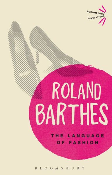 The Language of Fashion - Bloomsbury Revelations - Roland Barthes - Bücher - Bloomsbury Publishing PLC - 9781472505422 - 24. Oktober 2013