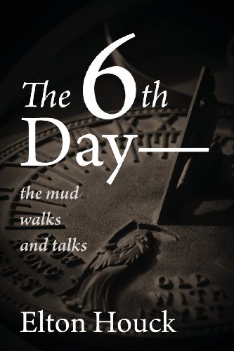 Cover for Elton Houck · The 6th Day-- the Mud Walks and Talks (Paperback Bog) (2013)