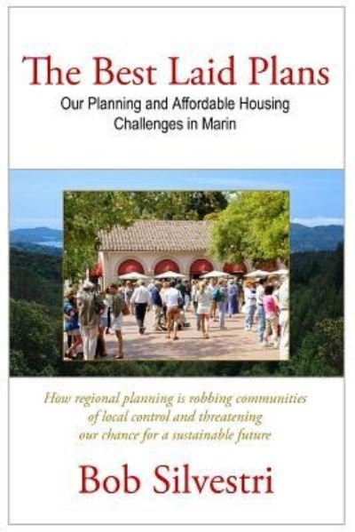Bob Silvestri · The Best Laid Plans: Our Planning and Affordable Housing Challenges in Marin (Paperback Bog) (2012)