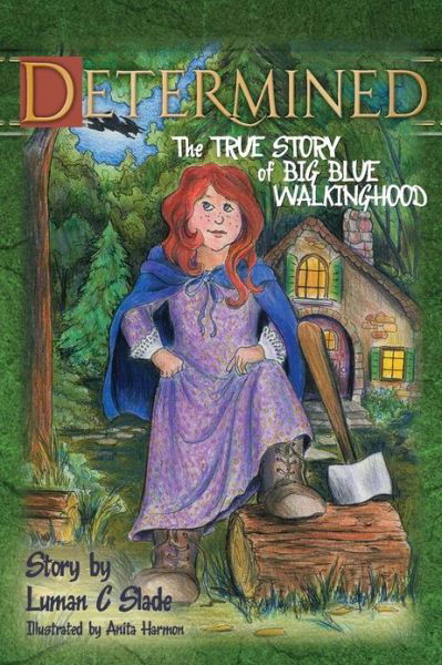 Cover for Luman C Slade · Determined: the True Story of Big Blue Walkinghood (Paperback Bog) (2013)