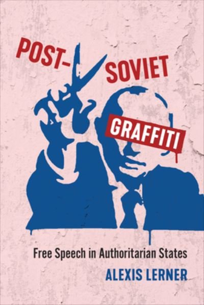 Alexis Lerner · Post-Soviet Graffiti: Free Speech in Authoritarian States (Paperback Book) (2025)