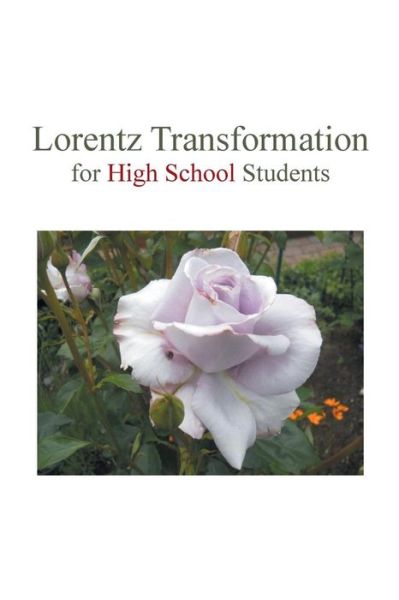 Lorentz Transformation for High School Students - Sauce Huang - Libros - Trafford - 9781490747422 - 25 de septiembre de 2014