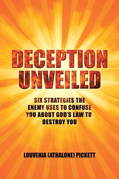 Cover for Pickett, Louvenia (Athalone) · Deception Unveiled: Six Strategies the Enemy Uses to Confuse You About God's Law to Destroy You (Paperback Bog) (2015)