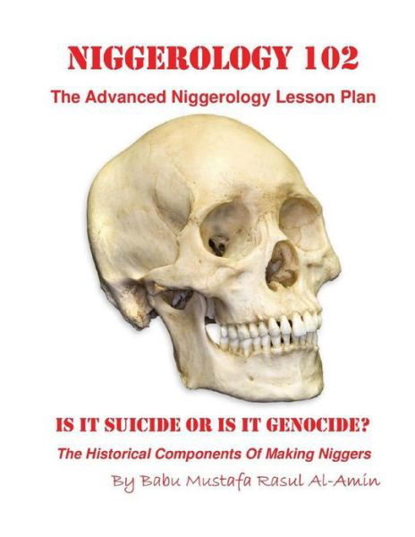 Babu Mustafa Rasul Al-amin · Niggerology 102 (The Advanced Niggerology Lesson Plan): is It Suicide or is It Genocide? (Paperback Book) (2013)