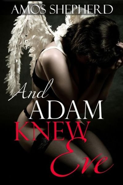 Cover for Aoms Shepherd · And Adam Knew Eve: Funny, Humorous and Erotic Stories (Taschenbuch) (2014)