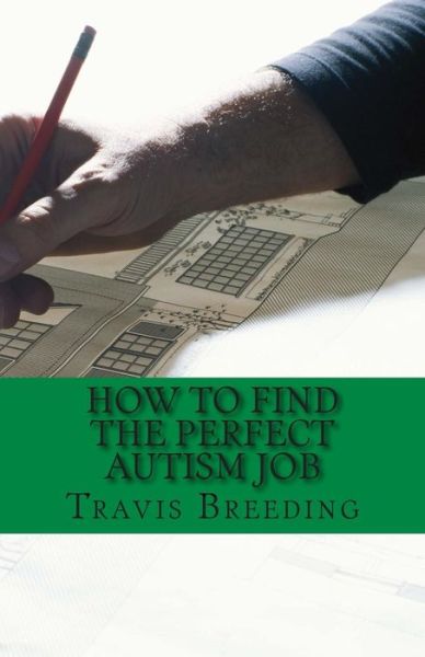 Cover for Travis Breeding · How to Find the Perfect Autism Job (Paperback Book) (2014)