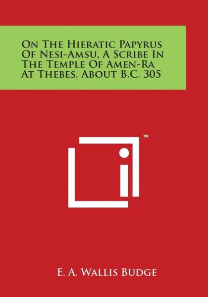 Cover for E a Wallis Budge · On the Hieratic Papyrus of Nesi-amsu, a Scribe in the Temple of Amen-ra at Thebes, About B.c. 305 (Paperback Book) (2014)