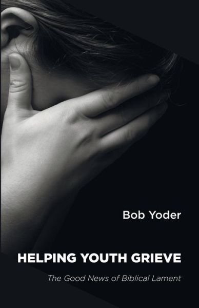 Cover for Bob Yoder · Helping Youth Grieve (Taschenbuch) (2015)