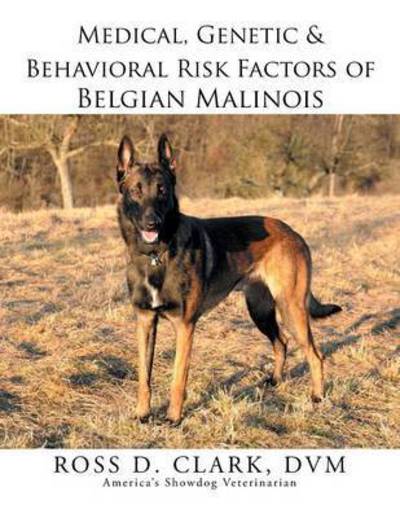 Cover for Dvm Ross D Clark · Medical, Genetic &amp; Behavioral Risk Factors of Belgian Malinois (Pocketbok) (2015)