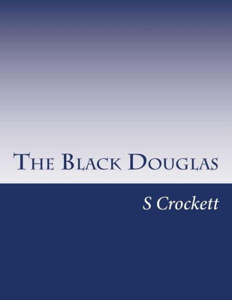 Cover for S R Crockett · The Black Douglas (Paperback Book) (2014)