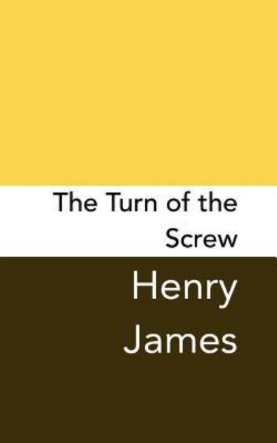 The Turn of the Screw Original and Unabridged - Henry James - Books - CreateSpace Independent Publishing Platf - 9781499744422 - December 24, 2017