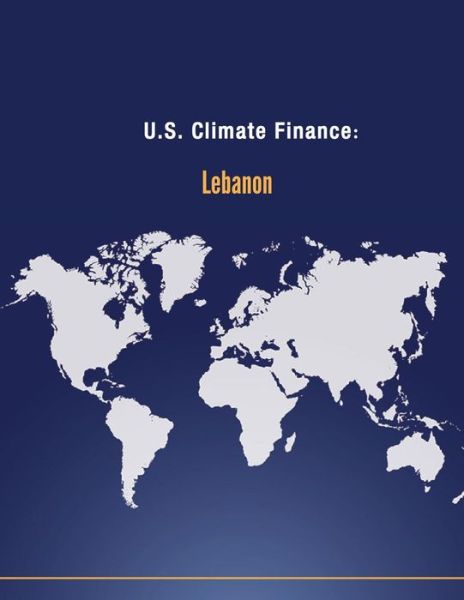 Cover for U S Department of State · U.s. Climate Finance: Lebanon (Paperback Book) (2014)