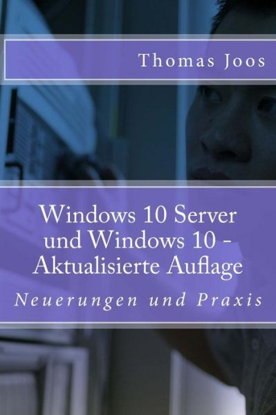 Cover for Thomas Joos · Windows 10 Server Und Windows 10: Neuerungen Und Praxis (Paperback Book) (2014)