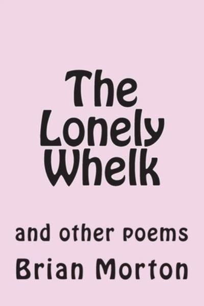 The Lonely Whelk - Brian Morton - Bøker - Createspace Independent Publishing Platf - 9781502930422 - 22. oktober 2014
