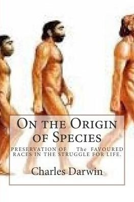 On the Origin of Species: Preservation of the Favoured Races in the Struggle for Life. - Charles Darwin - Books - Createspace - 9781507625422 - January 19, 2015
