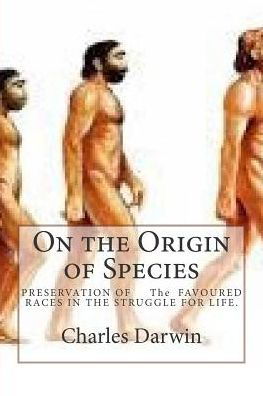 On the Origin of Species: Preservation of the Favoured Races in the Struggle for Life. - Charles Darwin - Libros - Createspace - 9781507625422 - 19 de enero de 2015