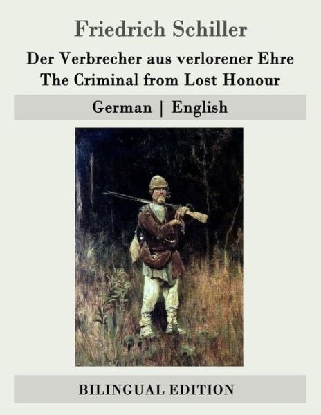 Cover for Friedrich Schiller · Der Verbrecher Aus Verlorener Ehre / the Criminal from Lost Honour: German - English (Paperback Book) (2015)