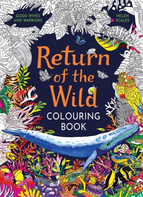 Cover for Helen Scales · Return of the Wild Colouring Book: Celebrate and explore the natural world (Pocketbok) (2024)