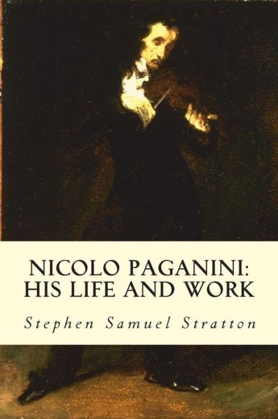 Cover for Stephen Samuel Stratton · Nicolo Paganini: His Life and Work (Paperback Bog) (2015)