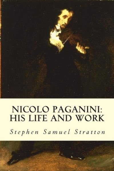 Cover for Stephen Samuel Stratton · Nicolo Paganini: His Life and Work (Taschenbuch) (2015)