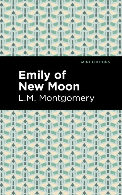 Emily of New Moon - Mint Editions - L. M. Montgomery - Kirjat - Graphic Arts Books - 9781513268422 - torstai 18. helmikuuta 2021