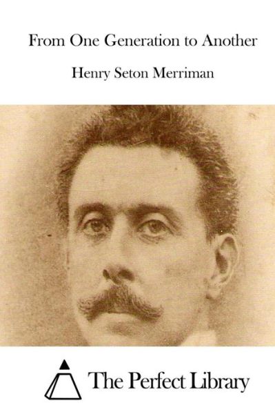 From One Generation to Another - Henry Seton Merriman - Libros - Createspace - 9781514290422 - 9 de junio de 2015