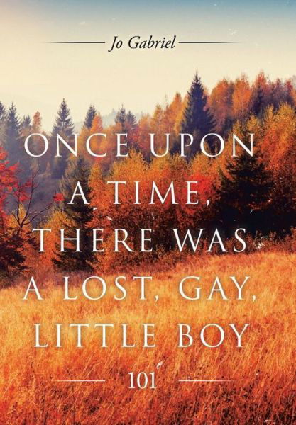 Cover for Jo Gabriel · Once Upon a Time, There Was a Lost, Gay, Little Boy. (Hardcover Book) (2015)