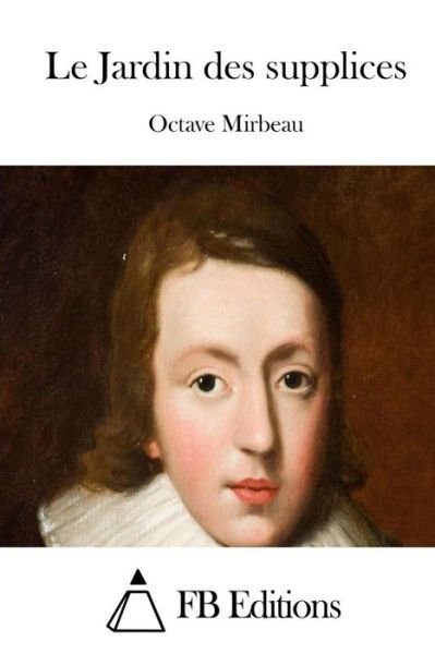 Cover for Octave Mirbeau · Le Jardin Des Supplices (Paperback Book) (2015)