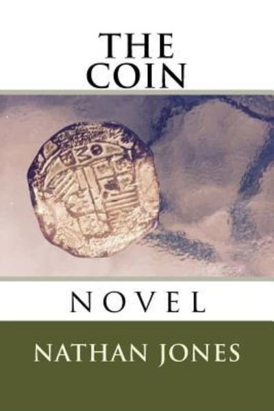 The Coin - Nathan Jones - Books - CreateSpace Independent Publishing Platf - 9781517103422 - September 18, 2015