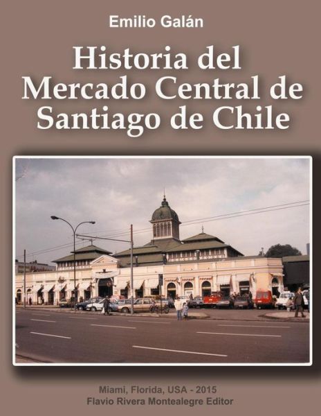 Cover for Emilio Galan · Historia Del Mercado Central De Santiago De Chile (Paperback Book) (2015)