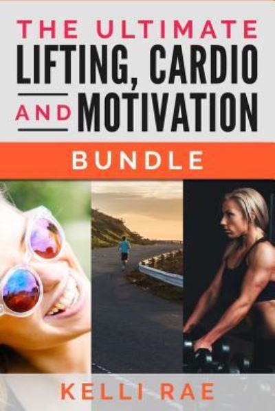 Cover for Kelli Rae · The Ultimate Lifting, Cardio and Motivation Bundle (Paperback Book) (2015)