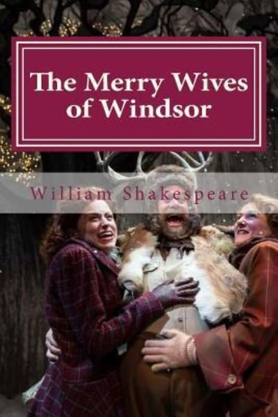 The Merry Wives of Windsor - William Shakespeare - Books - Createspace Independent Publishing Platf - 9781522897422 - December 23, 2015