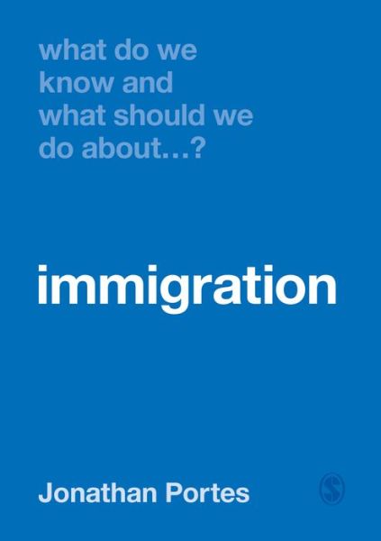 Cover for Portes, Jonathan (Kings College London, UK) · What Do We Know and What Should We Do About Immigration? - What Do We Know and What Should We Do About: (Paperback Book) (2019)