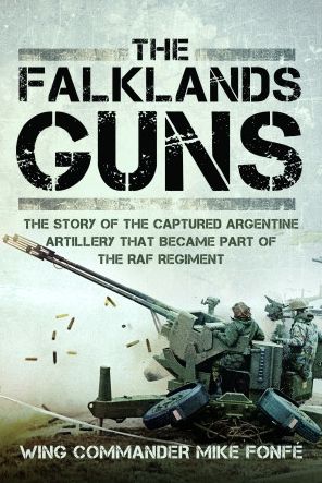 Cover for Wing Commander Mike Fonfe · The Falklands Guns: The Story of the Captured Argentine Artillery that Became Part of the RAF Regiment (Hardcover Book) (2023)
