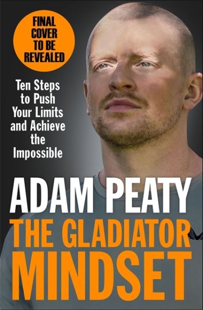 Adam Peaty · The Gladiator Mindset: Push Your Limits. Overcome Challenges. Achieve Your Goals. (Hardcover Book) (2021)