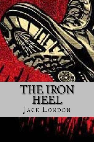 The Iron Heel - Jack London - Książki - Createspace Independent Publishing Platf - 9781530423422 - 7 marca 2016