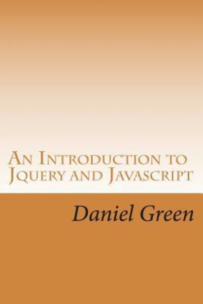 Cover for Daniel Green · An Introduction to Jquery and Javascript (Paperback Book) (2016)