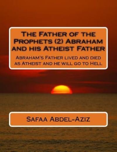 Cover for Safaa Ahmad Abdel-Aziz · The Father of the Prophets (2) Abraham and his Atheist Father (Paperback Book) (2016)