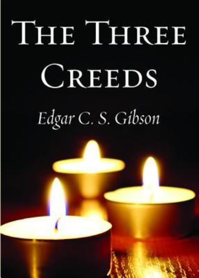 Cover for Edgar C. S. Gibson · The Three Creeds (Paperback Book) (2018)