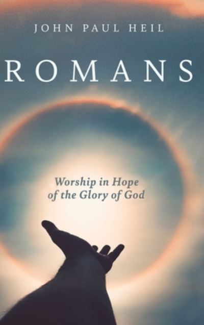 Romans: Worship in Hope of the Glory of God - John Paul Heil - Książki - Cascade Books - 9781532698422 - 27 lutego 2020