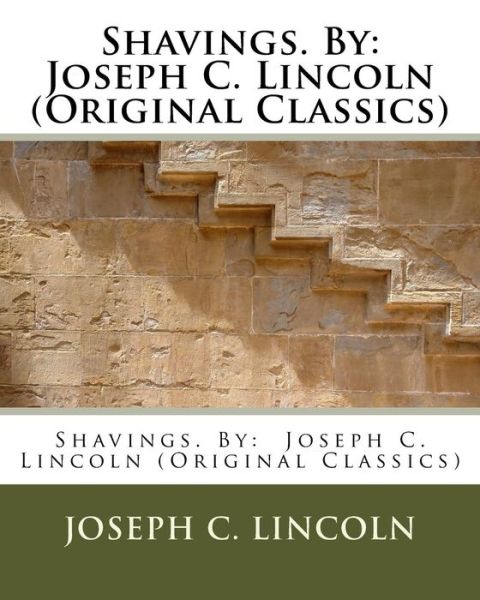 Shavings. By - Joseph C Lincoln - Books - Createspace Independent Publishing Platf - 9781533633422 - June 5, 2016