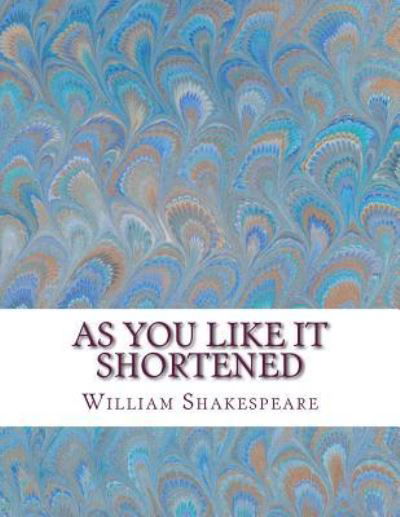 As You Like It Shortened - William Shakespeare - Böcker - Createspace Independent Publishing Platf - 9781533675422 - 7 juni 2016