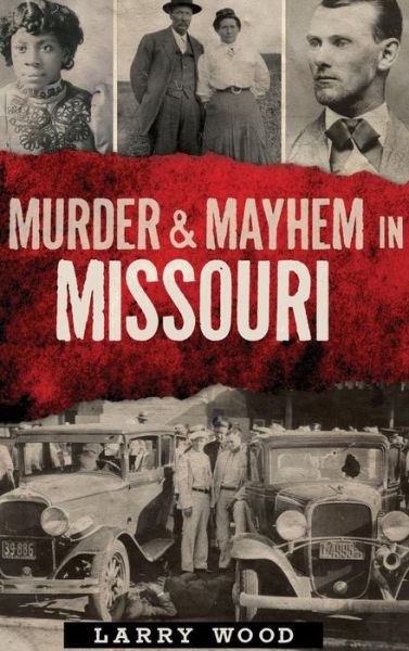 Cover for Larry Wood · Murder &amp; Mayhem in Missouri (Inbunden Bok) (2013)