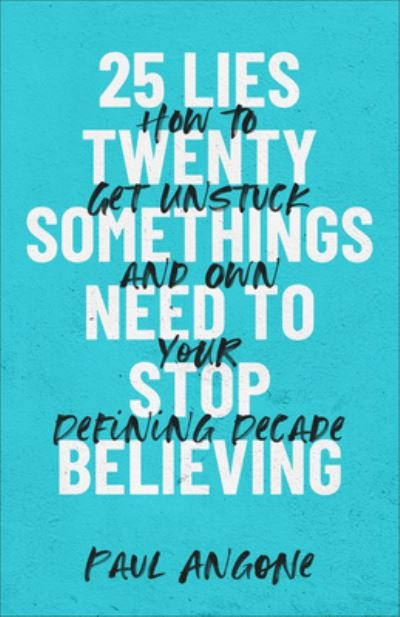 25 Lies Twentysomethings Need to Stop Believing - Paul Angone - Bøker - Baker Books - 9781540901422 - 2. mars 2021