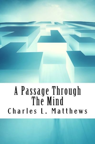 Cover for Charles L. Matthews · A Passage Through The Mind (Taschenbuch) (2016)