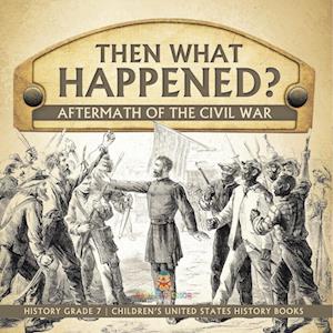 Cover for Baby Professor · Then What Happened? Aftermath of the Civil War History Grade 7 Children's United States History Books (Buch) (2022)