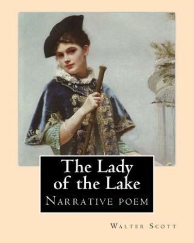 The Lady of the Lake. By - Sir Walter Scott - Livros - Createspace Independent Publishing Platf - 9781542668422 - 21 de janeiro de 2017