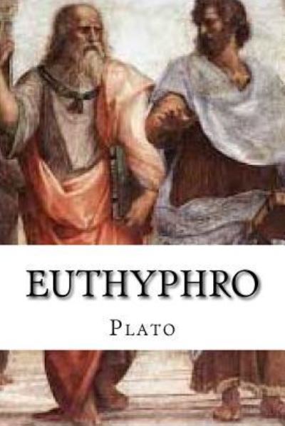 Euthyphro - Plato - Kirjat - Createspace Independent Publishing Platf - 9781545120422 - maanantai 3. huhtikuuta 2017