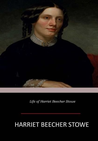Cover for Harriet Beecher Stowe · Life of Harriet Beecher Stowe (Pocketbok) (2017)
